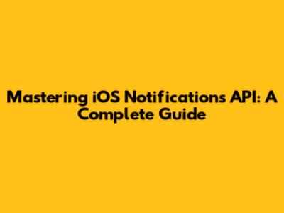 Mastering iOS Notifications API: A Complete Guide