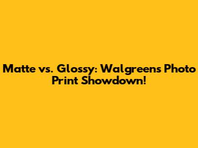 Matte vs. Glossy: Walgreens Photo Print Showdown!