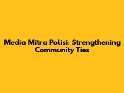 Media Mitra Polisi: Strengthening Community Ties