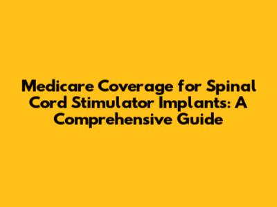 Medicare Coverage for Spinal Cord Stimulator Implants: A Comprehensive Guide