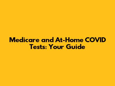Medicare and At-Home COVID Tests: Your Guide