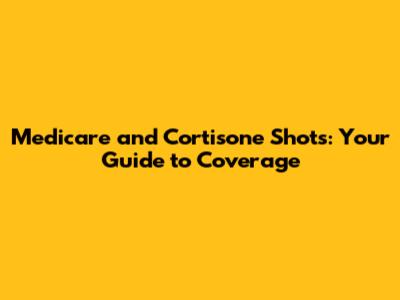 Medicare and Cortisone Shots: Your Guide to Coverage