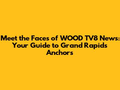 Meet the Faces of WOOD TV8 News: Your Guide to Grand Rapids Anchors