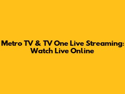 Metro TV & TV One Live Streaming: Watch Live Online