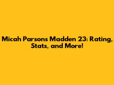 Micah Parsons Madden 23: Rating, Stats, and More!