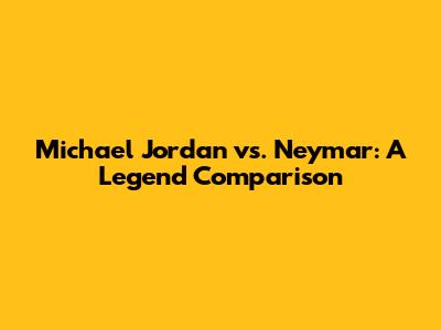Michael Jordan vs. Neymar: A Legend Comparison