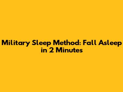 Military Sleep Method: Fall Asleep in 2 Minutes