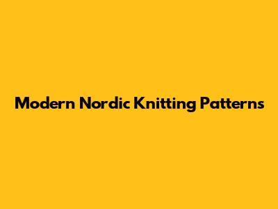Modern Nordic Knitting Patterns