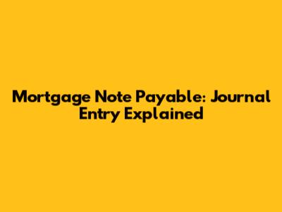 Mortgage Note Payable: Journal Entry Explained