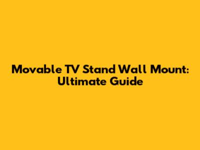 Movable TV Stand Wall Mount: Ultimate Guide