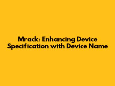 Mrack: Enhancing Device Specification with Device Name