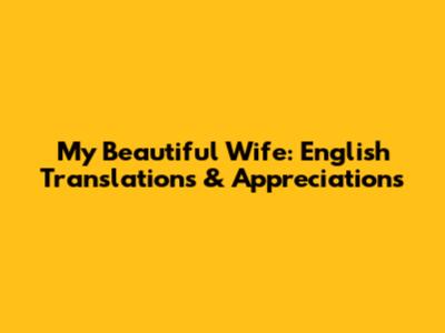 My Beautiful Wife: English Translations & Appreciations