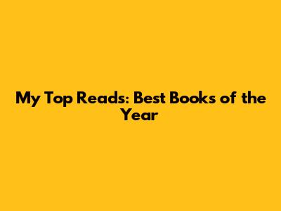 My Top Reads: Best Books of the Year