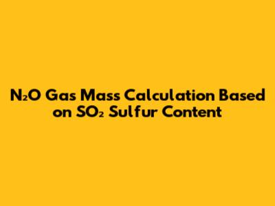 N₂O Gas Mass Calculation Based on SO₂ Sulfur Content