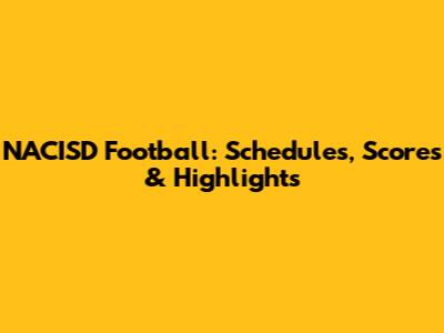 NACISD Football: Schedules, Scores & Highlights