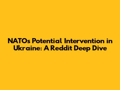 NATO's Potential Intervention in Ukraine: A Reddit Deep Dive