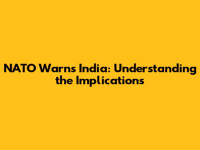 NATO Warns India: Understanding the Implications