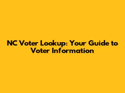 NC Voter Lookup: Your Guide to Voter Information