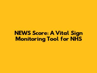 NEWS Score: A Vital Sign Monitoring Tool for NHS