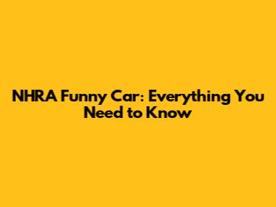 NHRA Funny Car: Everything You Need to Know