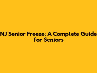 NJ Senior Freeze: A Complete Guide for Seniors