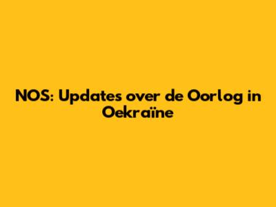 NOS: Updates over de Oorlog in Oekraïne