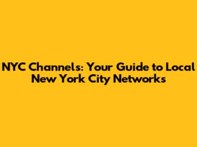 NYC Channels: Your Guide to Local New York City Networks