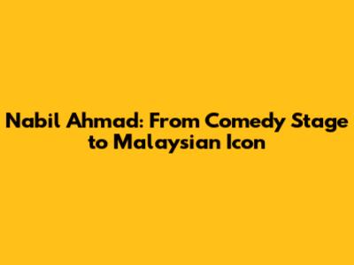Nabil Ahmad: From Comedy Stage to Malaysian Icon