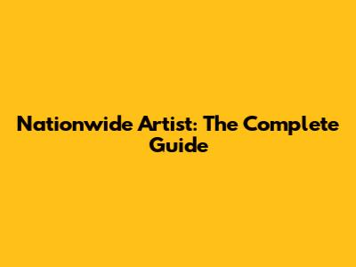 Nationwide Artist: The Complete Guide