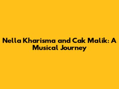 Nella Kharisma and Cak Malik: A Musical Journey