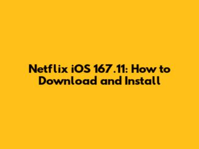 Netflix iOS 167.11: How to Download and Install