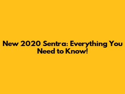 New 2020 Sentra: Everything You Need to Know!