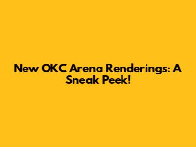 New OKC Arena Renderings: A Sneak Peek!