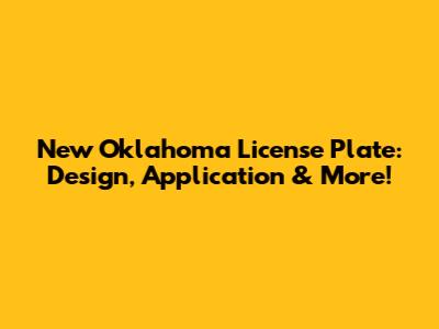 New Oklahoma License Plate: Design, Application & More!