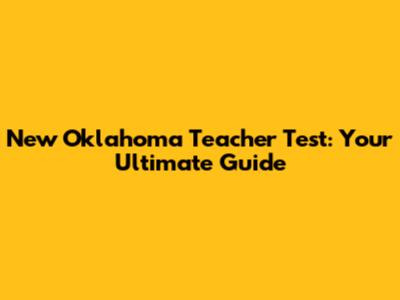 New Oklahoma Teacher Test: Your Ultimate Guide