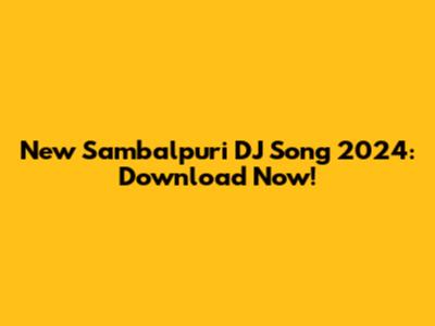New Sambalpuri DJ Song 2024: Download Now!