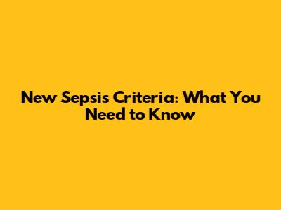 New Sepsis Criteria: What You Need to Know