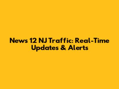 News 12 NJ Traffic: Real-Time Updates & Alerts