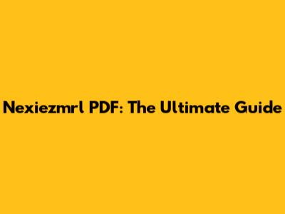 Nexiezmrl PDF: The Ultimate Guide