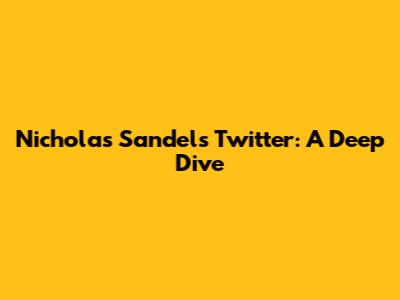 Nicholas Sandel's Twitter: A Deep Dive