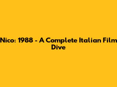 Nico: 1988 - A Complete Italian Film Dive