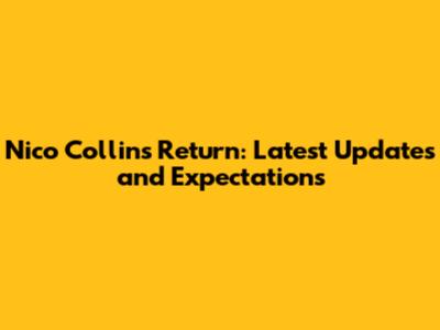 Nico Collins Return: Latest Updates and Expectations