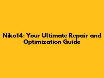 Niko14: Your Ultimate Repair and Optimization Guide
