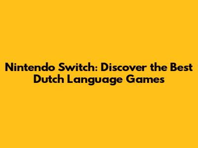 Nintendo Switch: Discover the Best Dutch Language Games