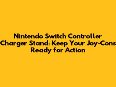 Nintendo Switch Controller Charger Stand: Keep Your Joy-Cons Ready for Action