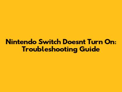 Nintendo Switch Doesn't Turn On: Troubleshooting Guide
