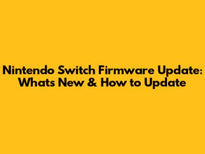 Nintendo Switch Firmware Update: What's New & How to Update