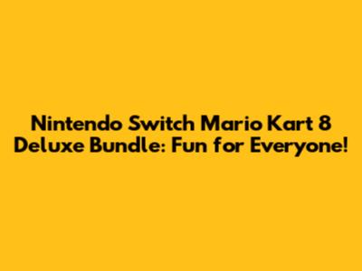 Nintendo Switch Mario Kart 8 Deluxe Bundle: Fun for Everyone!
