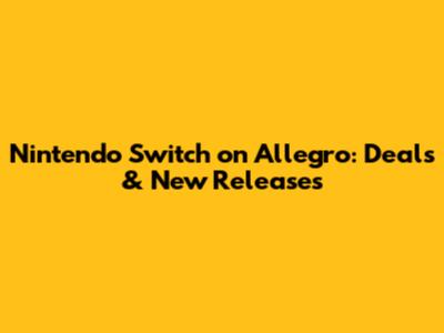 Nintendo Switch on Allegro: Deals & New Releases