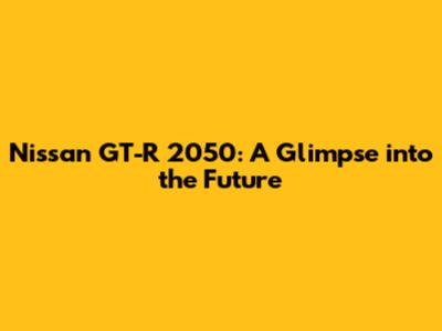 Nissan GT-R 2050: A Glimpse into the Future